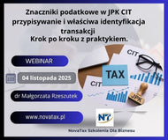 04.XI.2025 online dr Małgorzata Rzeszutek ZNACZNIKI PODATKOWE w JPK CIT - przypisywanie i właściwa identyfikacja transakcji - krok po kroku z praktykiem.