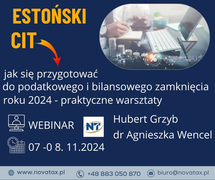 07-08.11.2024 online Hubert Grzyb - dr Agnieszka Wencel Estoński CIT jak się przygotować do podatkowego i bilansowego zamknięcia roku 2024 2 - dniowe warsztaty praktyczne