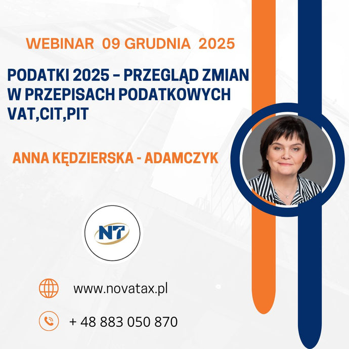 09.XII.2025 online Anna Kędzierska - Adamczyk  Podatki 2025 – przegląd zmian w przepisach podatkowych VAT,CIT,PIT . Przygotowanie do roku 2026 - rozwiązania dla praktyków.