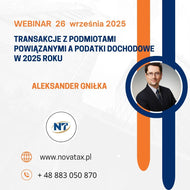 26.IX.2025 online Aleksander Gniłka - TRANSAKCJE Z PODMIOTAMI POWIĄZANYMI A PODATKI DOCHODOWE W 2025 ROKU – PREFERENCJE, OBOSTRZENIA I ZAGROŻENIA