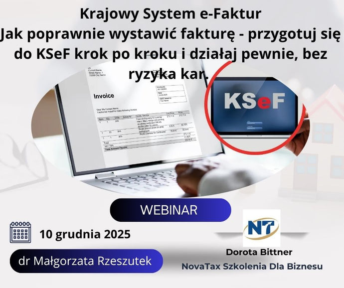 10.XII.2025 online dr Małgorzata Rzeszutek Jak poprawnie wystawić fakturę  – przygotuj się do KSeF krok po kroku i działaj pewnie, bez ryzyka kar.