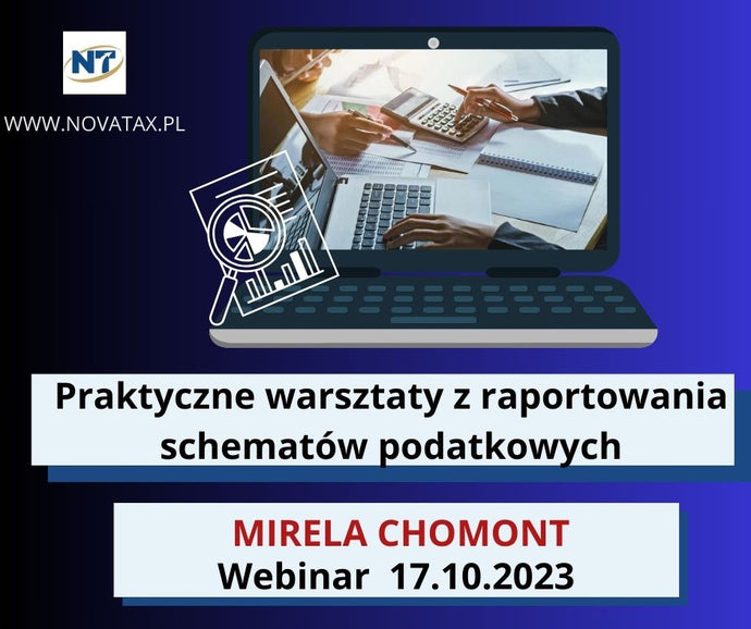 17.10.2023 online Mirela Chomont    Praktyczne warsztaty z raportowania schematów podatkowych na przykładach z uwzględnieniem zmian od 01.07.2023r