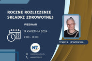 19.04.2024 online IZABELA LEŚNIEWSKA - Roczne rozliczenie składki zdrowotnej za rok 2023 - warsztaty praktyczne