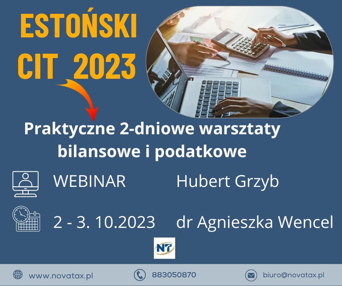02 - 03.10.2023 online Hubert Grzyb - dr Agnieszka Wencel  Estoński CIT 2023.  Praktyczne,  2-dniowe  warsztaty bilansowe i podatkowe.