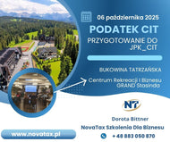 06.X.2025 stacjonarne Bukowina Tatrzańska - PODATEK CIT podatek dochodowy od osób prawnych w 2025 roku – bieżące zagadnienia w świetle regulacji ustawowych i orzecznictwa oraz zniany 2026 JPK_CIT
