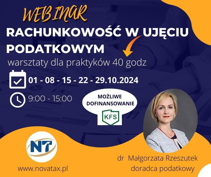 Kurs w realizacji 01 - 29.10.2024 - 5 dni  dr Małgorzata Rzeszutek - Rachunkowość w ujeciu podatkowym - praktyczne warsztaty dla księgowych 40 godz.