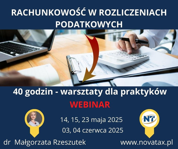 14,15,23.V. - 03,04.VI.2025 online dr Małgorzata Rzeszutek  Rachunkowość w rozliczeniach podatkowych dla praktyków ( 40 godz.)